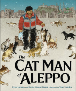 Cat Man of Aleppo by Irene Latham Karim Shamsi-Basha Yuko Shimizu