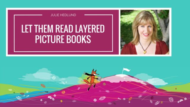 Julie Hedlund - Let Them Read Layered Picture Books - Sophisticated Storytelling