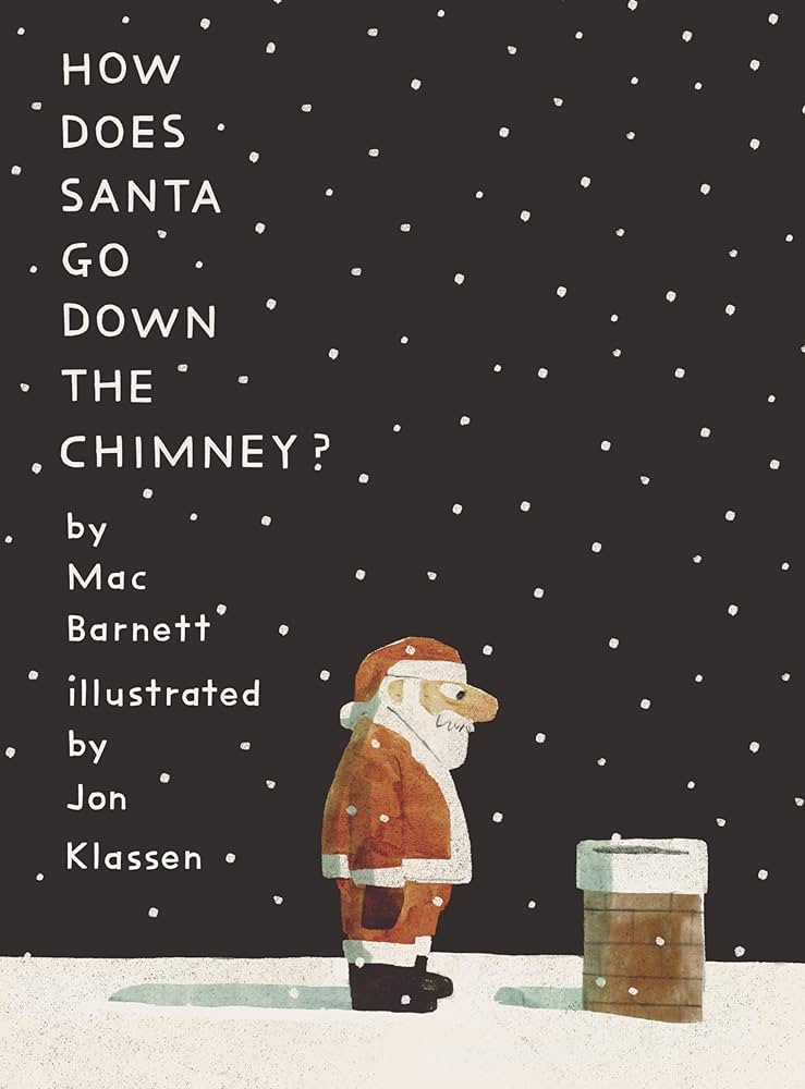 How Does Santa Go Down the Chimney by Mac Barnett and Jon Klassen