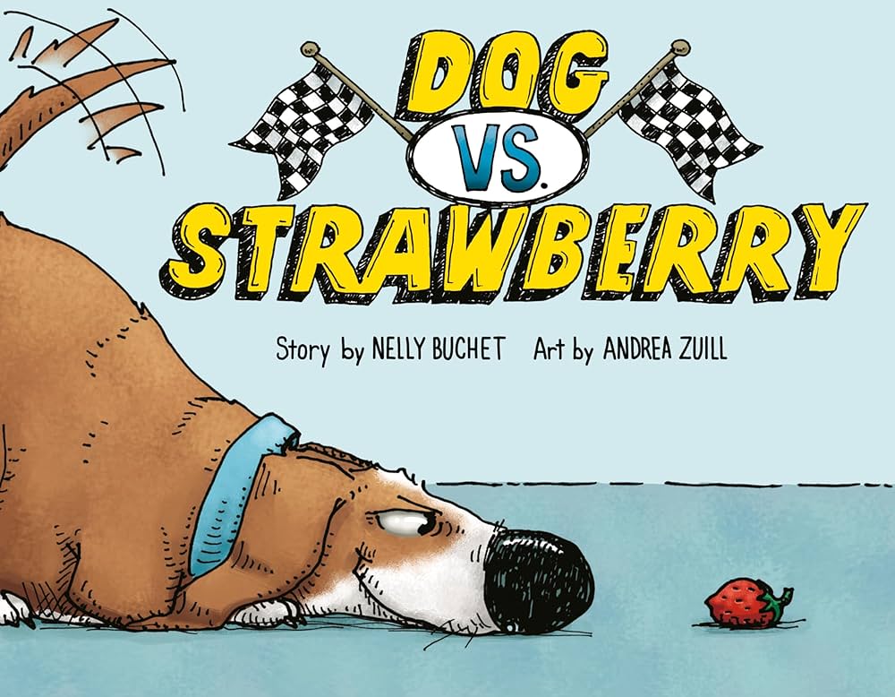Dog Vs. Strawberry, by Nelly Buchet illustrated by Andrea Zuill