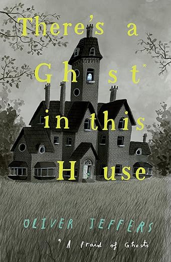 There’s a Ghost in This House by Oliver Jeffers 