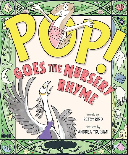 Pop! Goes the Nursery Rhyme, by Betsy Bird, illustrated by Andrea Tsurumi